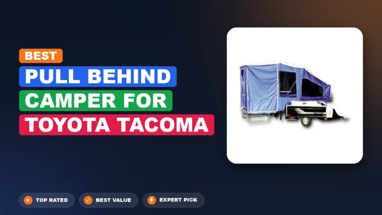 10 Best Pull Behind Camper for Toyota Tacoma 2026 – Real Testing & Top Picks