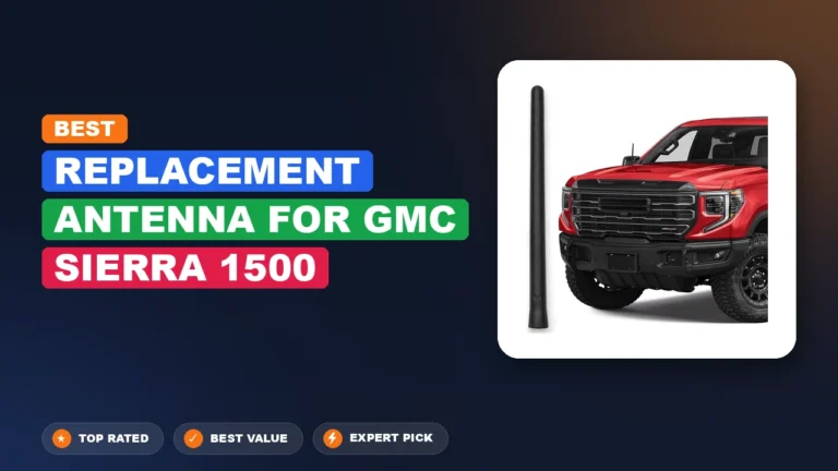 7 Best Replacement Antenna for GMC Sierra 1500 2026 – Top Rated & Reviewed