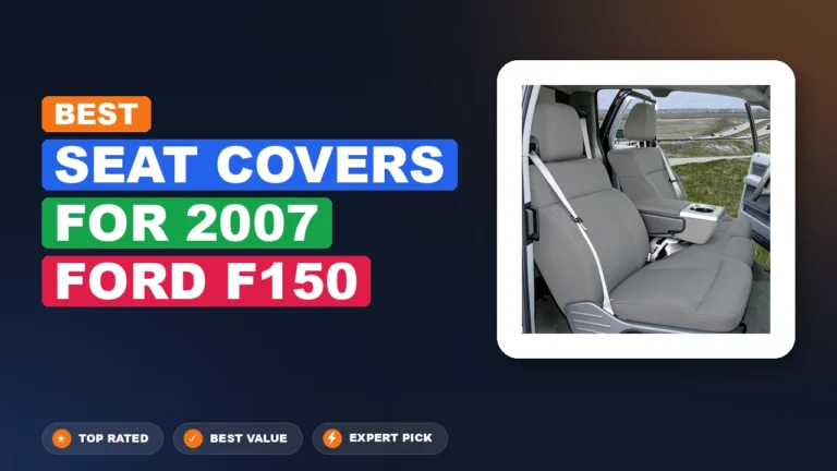 7 Best Seat Covers for 2007 Ford F150 – Real Testing & Top Picks