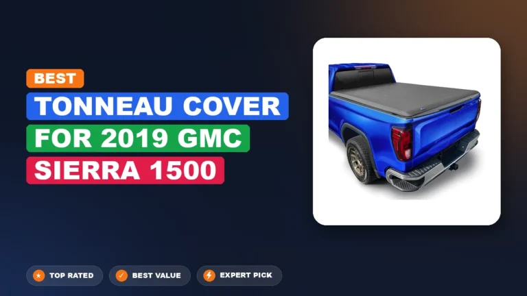 7 Best Tonneau Cover For 2019 Gmc Sierra 1500: Expert-Tested 2026