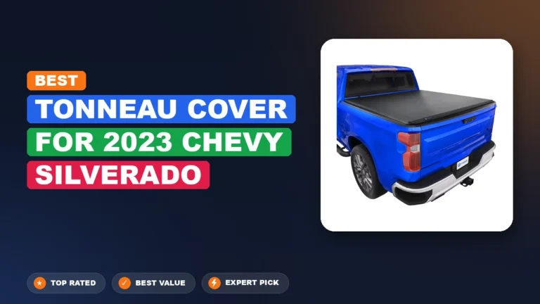 7 Best Tonneau Cover For 2023 Chevy Silverado: Expert Picks 2026