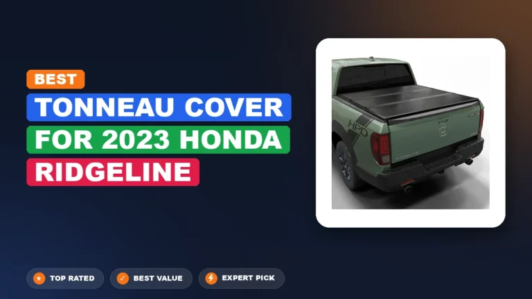 7 Best Tonneau Cover For 2023 Honda Ridgeline: Expert Picks 2026