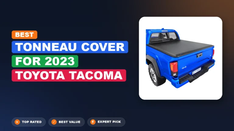 7 Best Tonneau Cover For 2023 Toyota Tacoma: Expert Picks 2026
