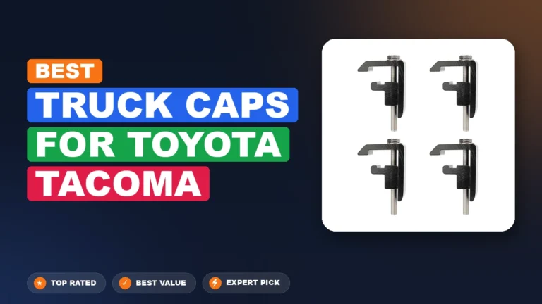 6 Best Truck Caps For Toyota Tacoma: Expert Reviewed 2026