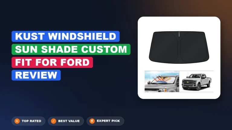 Kust Windshield Sun Shade Custom Fit for Ford Review: Pros, Cons 2026
