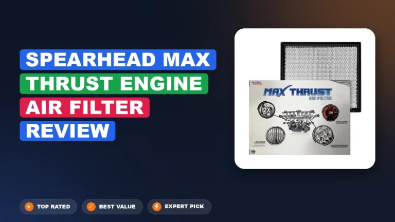 Spearhead Max Thrust Engine Air Filter Review – Honest Pros 2026