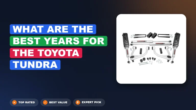 7 Best What Are The Best Years For The Toyota Tundra: Quality Picks 2026