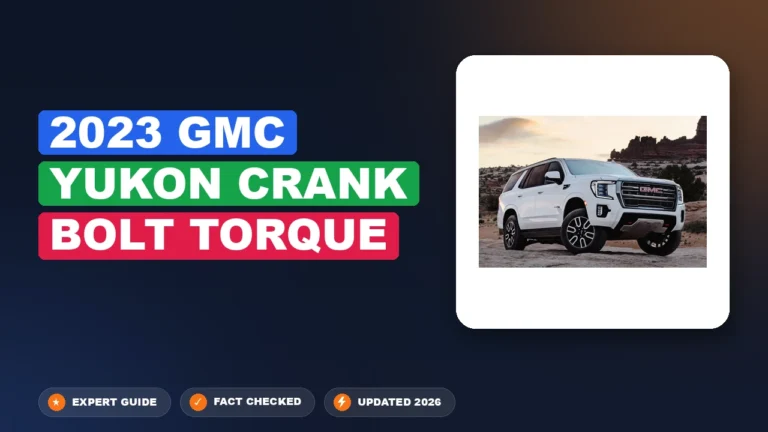 2023 GMC Yukon Crank Bolt Torque 2026 Factory Data